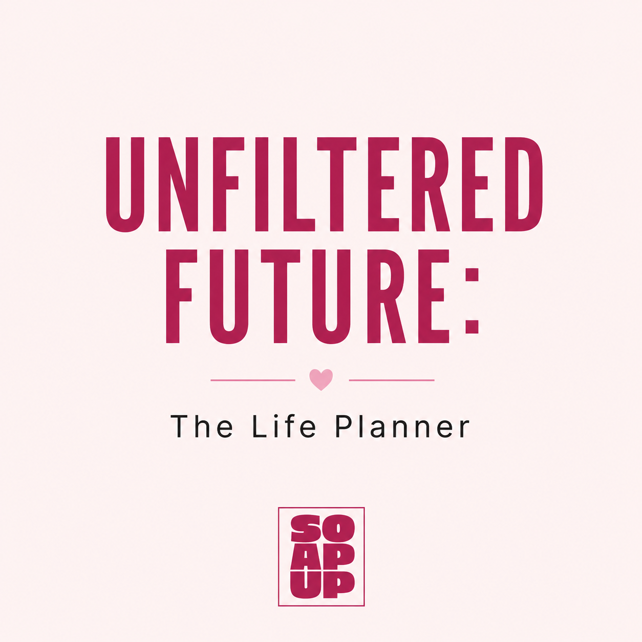 UNFILTERED FUTURE: The Life Planner (PDF)