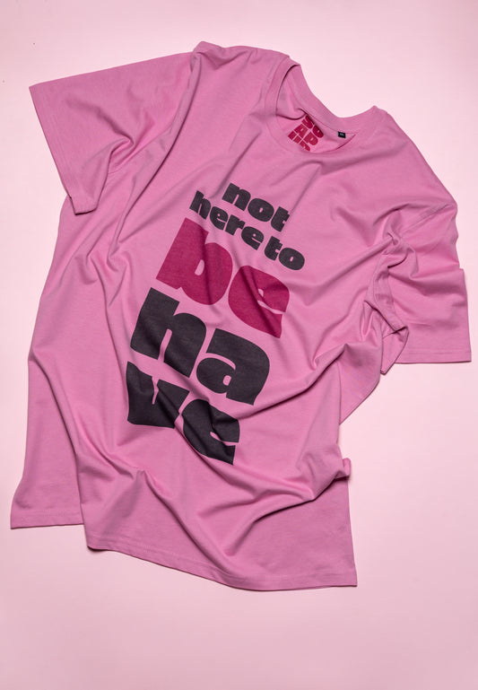 NOT HERE TO BEHAVE –  Oversize T-Shirt